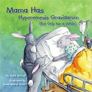 Mama Has Hyperemesis Gravidarum (But Only For A While)