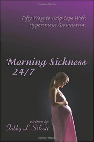 Morning Sickness 24-7 Fifty Ways to Help Cope With Hyperemesis Gravidarum