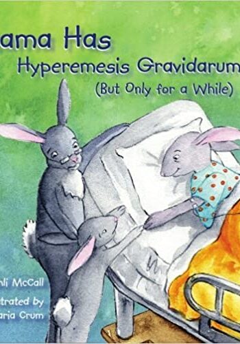 Mama Has Hyperemesis Gravidarum (But Only For A While)